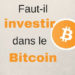 Faut-il-investir-dans-bitcoin Faut-il-investir-dans-bitcoin
